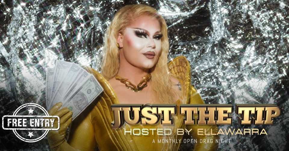Just The Tip - Open Drag Night: Hosted By Ellawarra